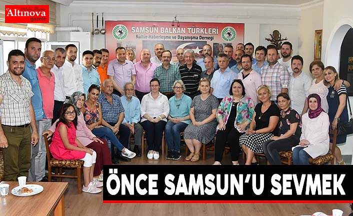 ÖNCE SAMSUN’U SEVMEK