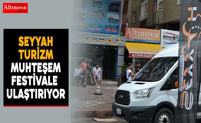 Seyyah Turizm Organizasyon muhteşem festivale ulaştırıyor