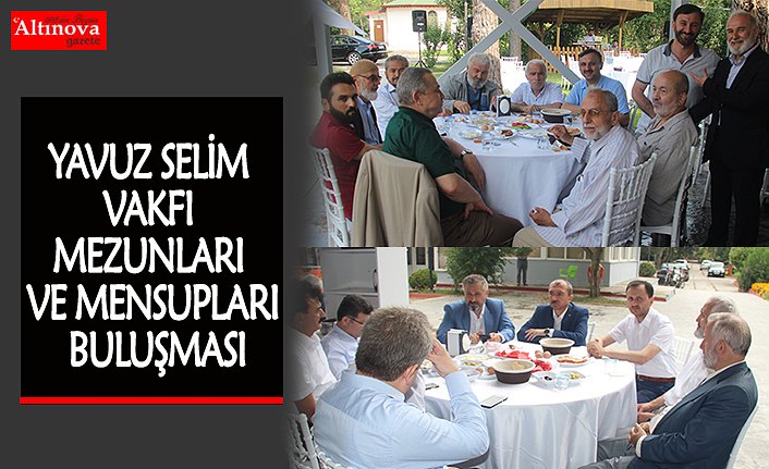 YAVUZ SELİM VAKFI MEZUNLARI VE MENSUPLARI BULUŞMASI