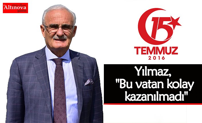 Yılmaz, "Bu vatan kolay kazanılmadı"