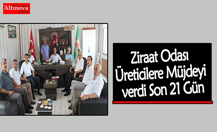 Ziraat Odası Üreticilere Müjdeyi verdi Son 21 Gün