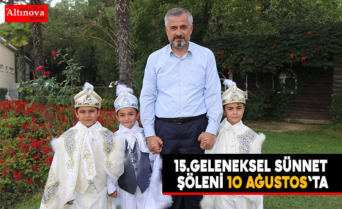 15.GELENEKSEL SÜNNET ŞÖLENİ 10 AĞUSTOS'TA