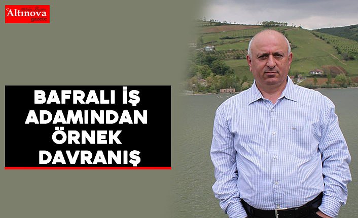 Bafralı İş Adamından Örnek Davranış