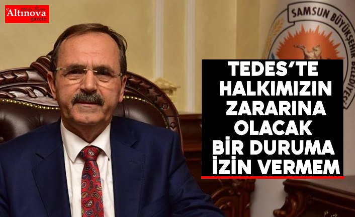 BAŞKAN ZİHNİ ŞAHİN: TEDES’TE HALKIMIZIN ZARARINA OLACAK BİR DURUMA İZİN VERMEM