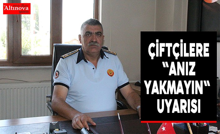 Çiftçilere "anız yakmayın" uyarısı