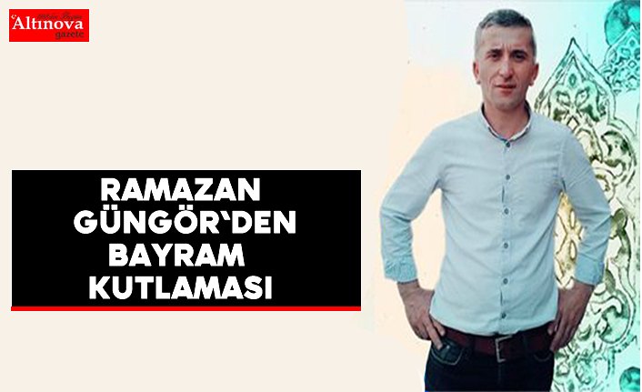 Güngör`den bayram mesajı