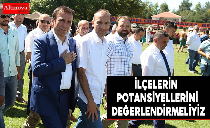 İlçelerin potansiyellerini değerlendirmeliyiz