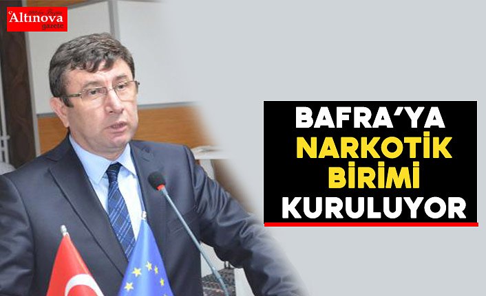 Kaymakam Türkel, "Bafra’ya Narkotik birimi kuruluyor"