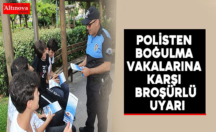 Polisten boğulma vakalarına karşı broşürlü uyarı