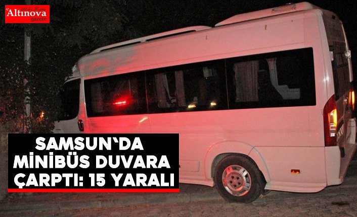 Samsun'da freni patlayan minibüs duvara çarptı: 15 yaralı