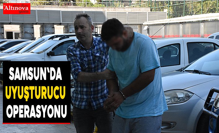 Samsun'da uyuşturucu operasyonu