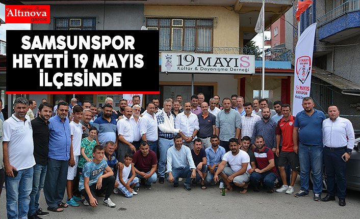 Samsunspor heyeti 19 Mayıs ilçesinde