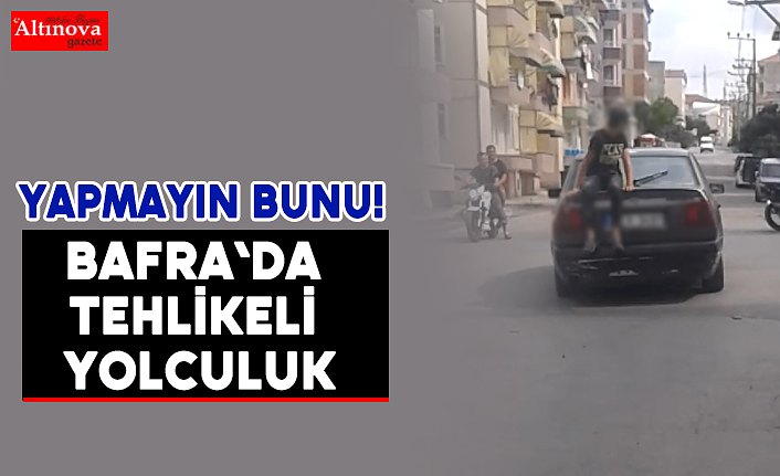 BAFRA`DA TEHLİKELİ YOLCULUK