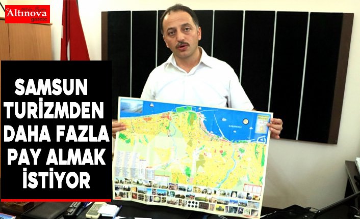 Samsun turizmden daha fazla pay almak istiyor