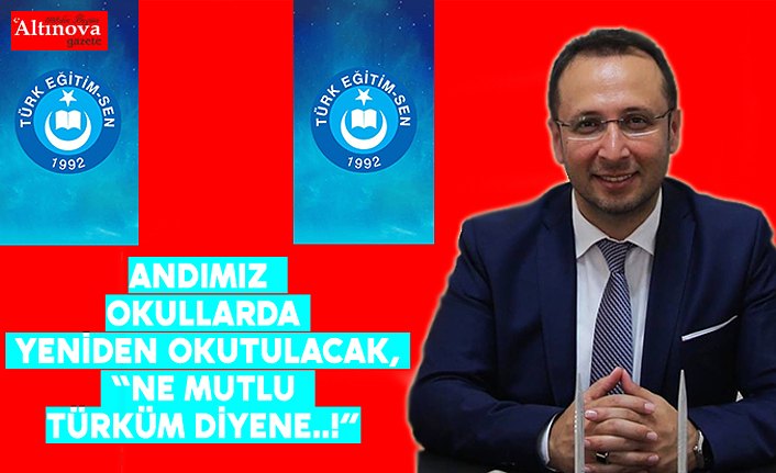 ANDIMIZ OKULLARDA YENİDEN OKUTULACAK, “NE MUTLU TÜRKÜM DİYENE..!”