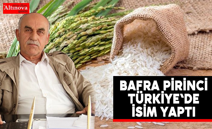 Bafra Pirinci Türkiye'de isim yaptı