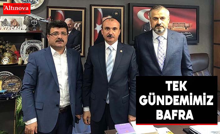 BAŞKAN KILIÇ:  “TEK GÜNDEMİMİZ BAFRA”