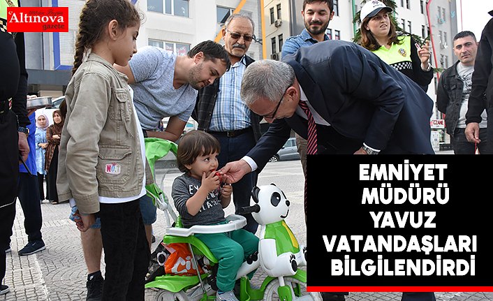 Emniyet Müdürü Yavuz vatandaşları bilgilendirdi