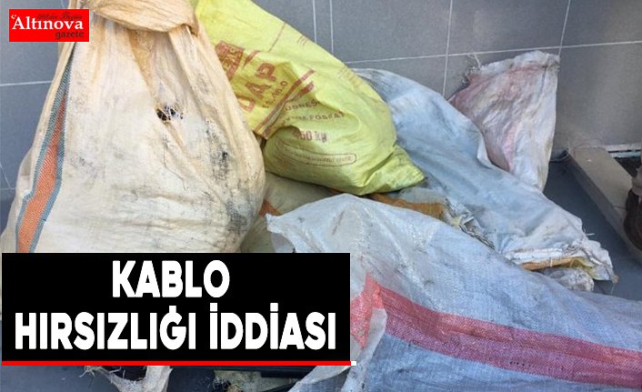 Kablo hırsızlığı iddiası