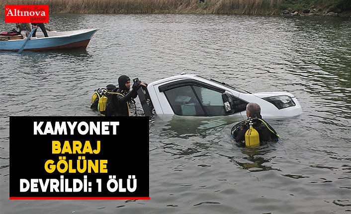 Kamyonet baraj gölüne devrildi: 1 ölü