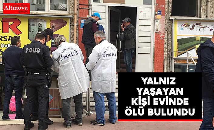 Yalnız yaşayan kişi evinde ölü bulundu