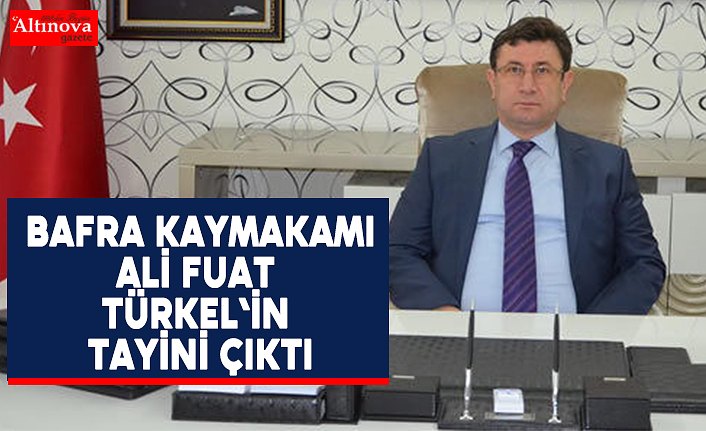 Ali Fuat Türkel’in Tayini çıktı