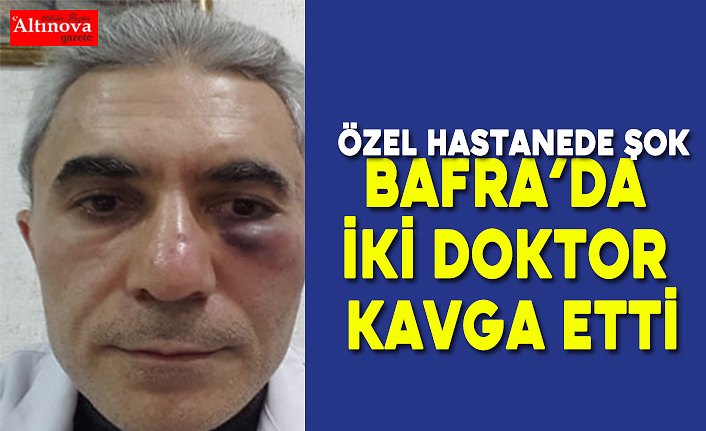 Bafra’da İki doktor kavga etti