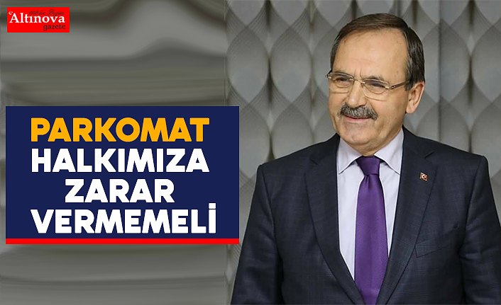 BAŞKAN ŞAHİN: “PARKOMAT HALKIMIZA ZARAR VERMEMELİ”