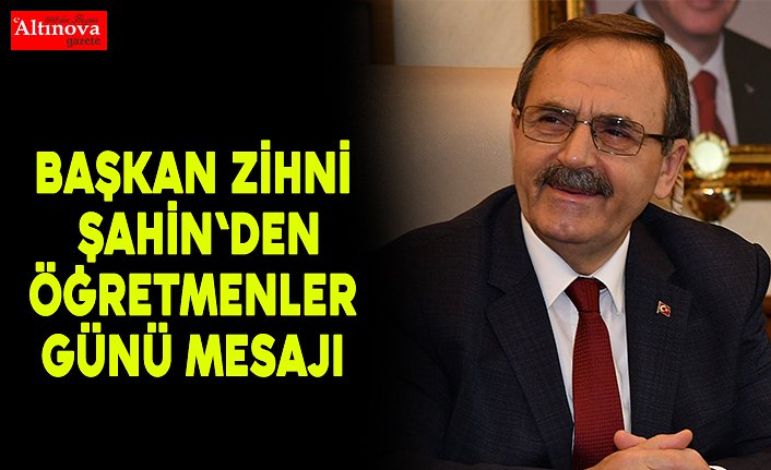 Başkan Zihni Şahin'den Öğretmenler Günü mesajı