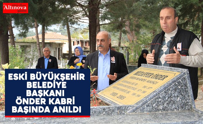 Eski Büyükşehir Belediye Başkanı Önder kabri başında anıldı