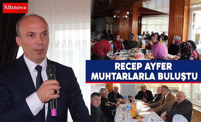 RECEP AYFER MUHTARLARLA BULUŞTU