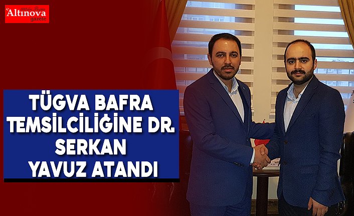 TÜGVA Bafra Temsilciliğine Dr. Serkan Yavuz Atandı