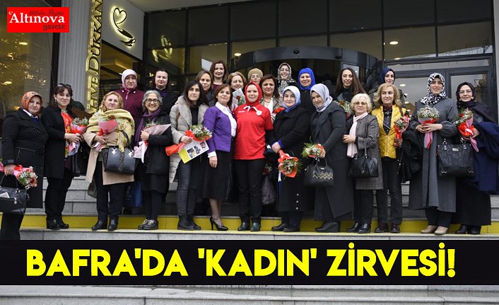 BAFRA'DA 'KADIN' ZİRVESİ!