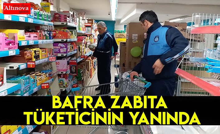 BAFRA ZABITA TÜKETİCİNİN YANINDA