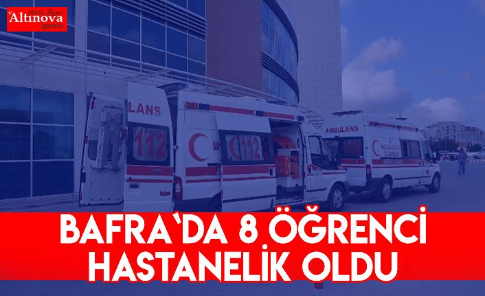 Bafra`da 8 öğrenci HASTANELİK OLDU