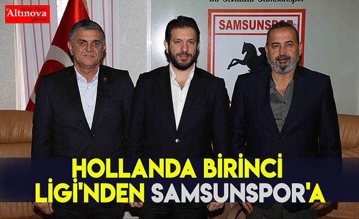 Hollanda Birinci Ligi'nden Samsunspor'a