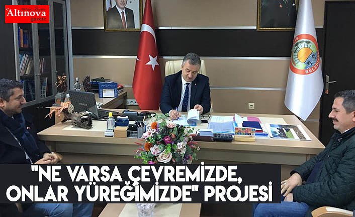 "Ne Varsa Çevremizde, Onlar Yüreğimizde" Projesi