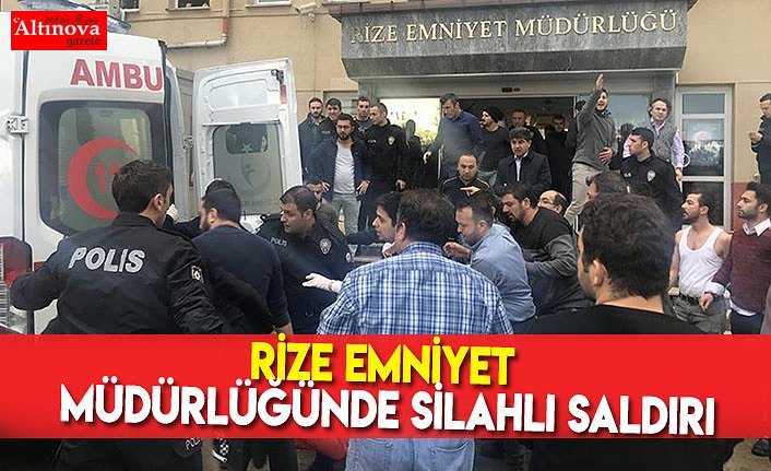 Rize Emniyet Müdürlüğünde silahlı saldırı