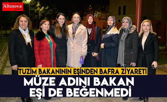 TURİZM BAKANI MEHMET ERSOY`UN EŞİNDEN BAFRA ZİYARETİ