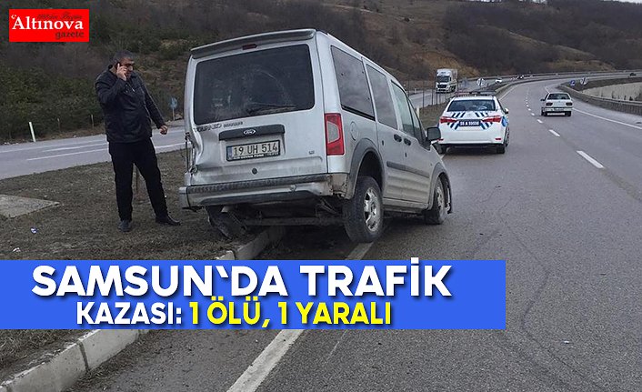 Samsun'da trafik kazası: 1 ölü, 1 yaralı