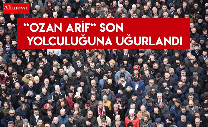 “Ozan Arif“ son yolculuğuna uğurlandı