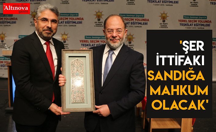 'ŞER İTTİFAKI SANDIĞA MAHKUM OLACAK'