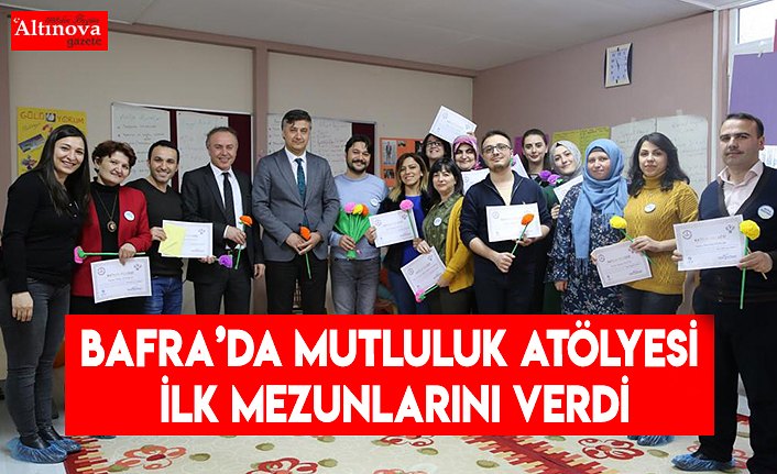 BAFRA’DA MUTLULUK ATÖLYESİ İLK MEZUNLARINI VERDİ