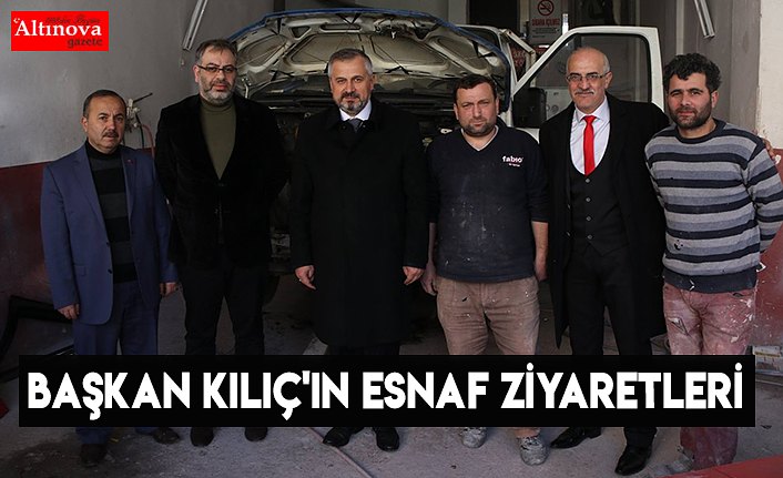 BAŞKAN KILIÇ'IN ESNAF ZİYARETLERİ