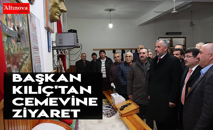 BAŞKAN KILIÇ'TAN CEMEVİNE ZİYARET