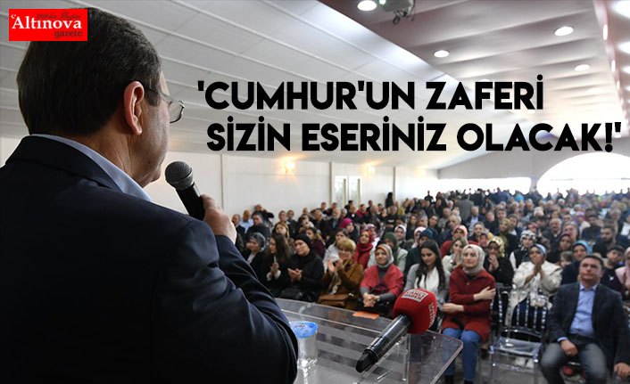 'CUMHUR'UN ZAFERİ SİZİN ESERİNİZ OLACAK!'