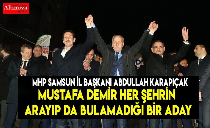 Mustafa Demir her şehrin arayıp da bulamadığı bir aday