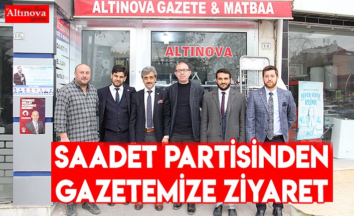 SAADET PARTİSİNDEN GAZETEMİZE ZİYARET