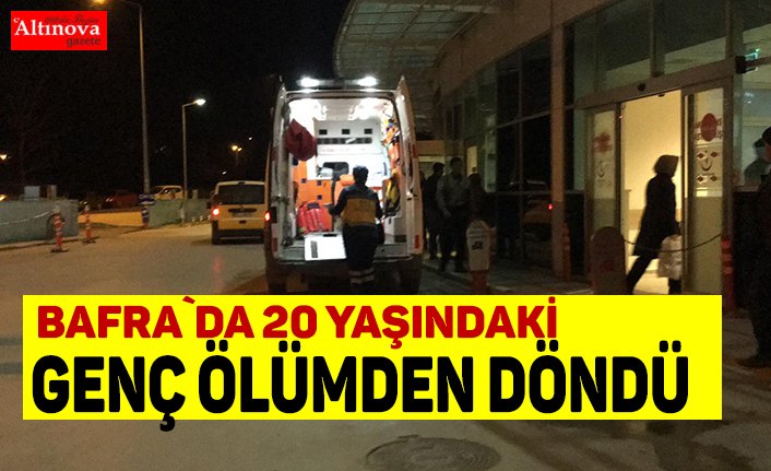 BAFRA`DA 20 YAŞINDAKİ GENÇ ÖLÜMDEN DÖNDÜ