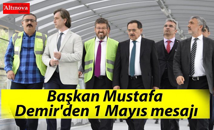 Başkan Mustafa Demir'den 1 Mayıs mesajı